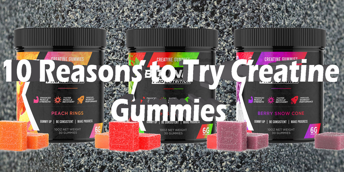 10 Reasons Creatine Gummies Instead of Powder