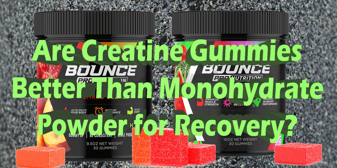 Are Creatine Gummies Better Than Monohydrate Powder