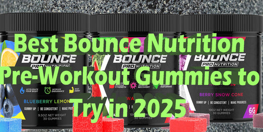 Best Bounce Nutrition Pre-Workout Gummies Which Is Best For You