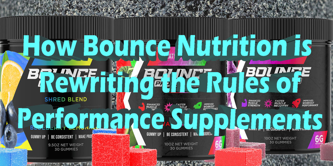 How Bounce Nutrition Is Rewriting the Rules of Performance Gummies