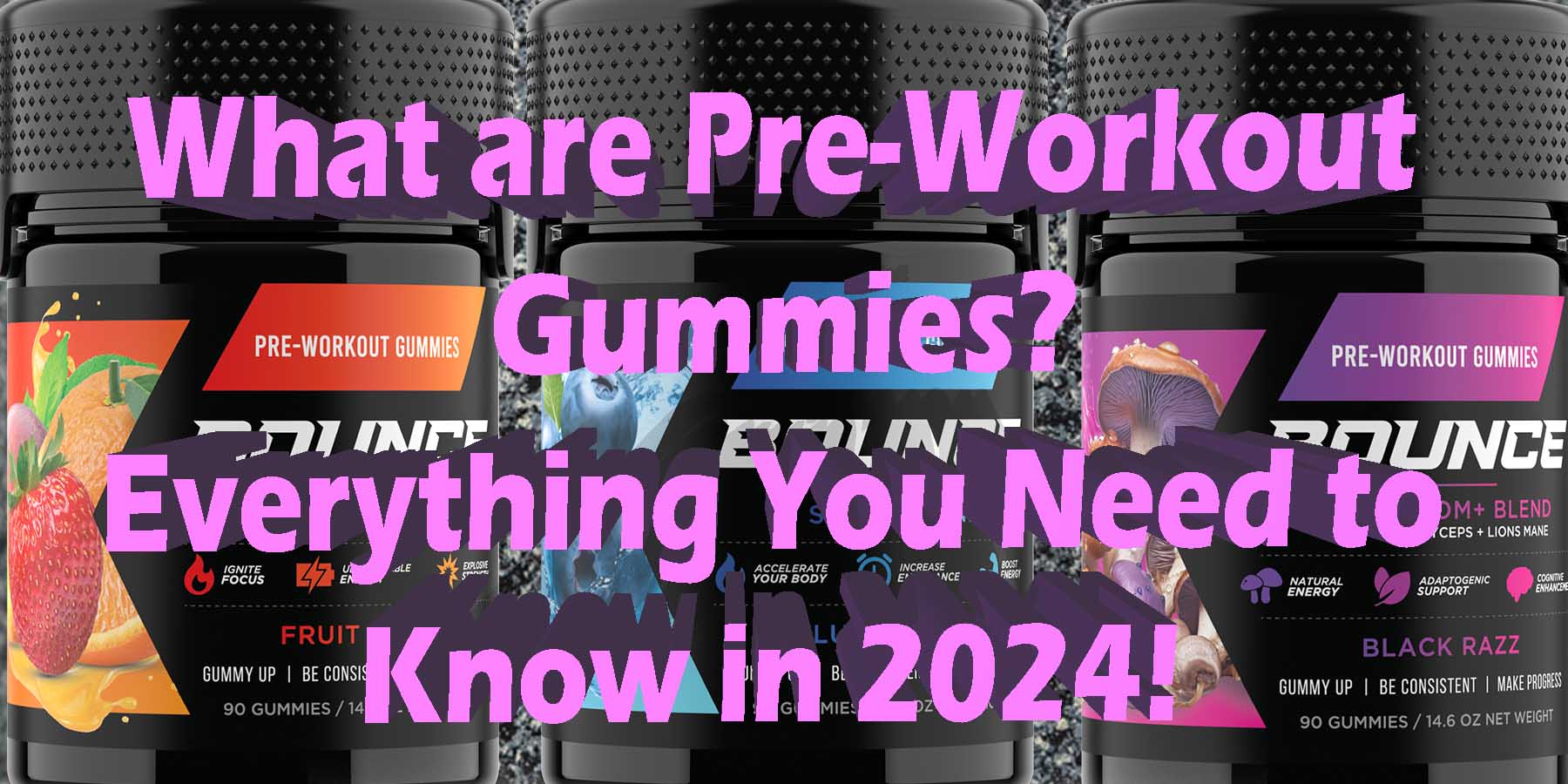 Pre Gummies What Are Pre-Workout Gummies? Everything You Need to Know – Bounce ...