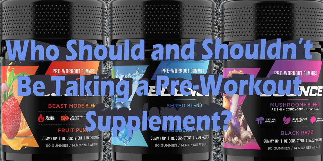 Who Should and Shouldn't be taking pre-workout gummies powder products safety health